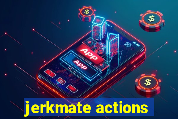 jerkmate actions