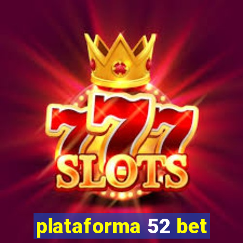 plataforma 52 bet