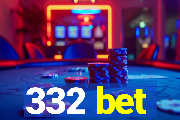 332 bet