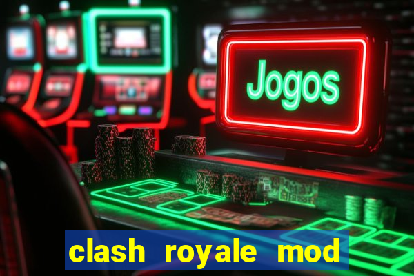 clash royale mod cartas modificadas