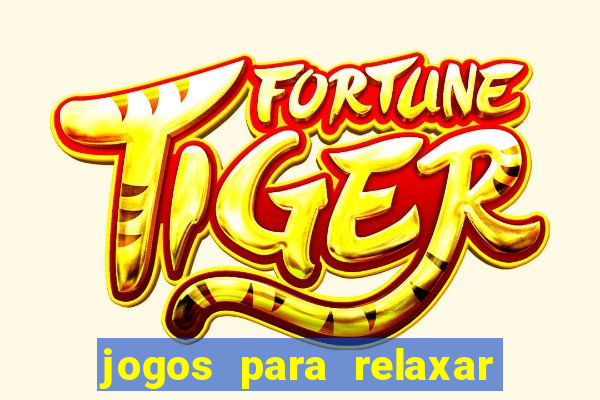 jogos para relaxar a mente