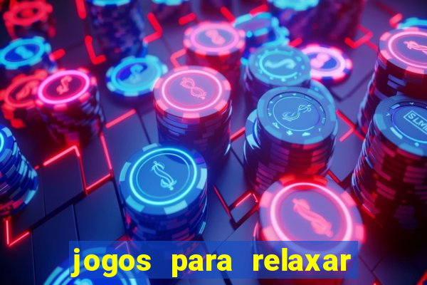 jogos para relaxar a mente