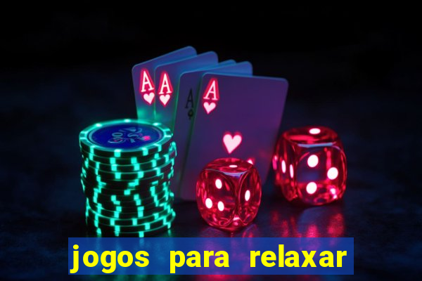 jogos para relaxar a mente