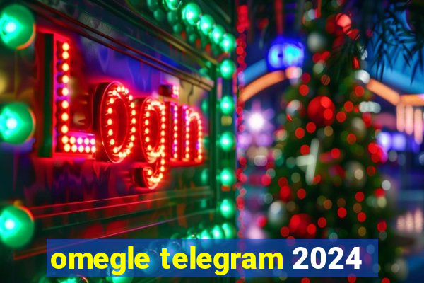 omegle telegram 2024