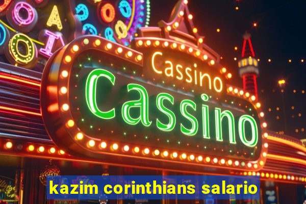 kazim corinthians salario