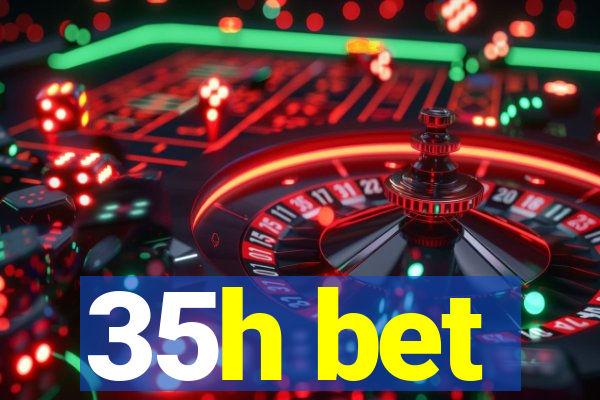 35h bet