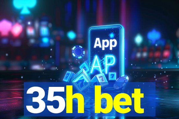 35h bet