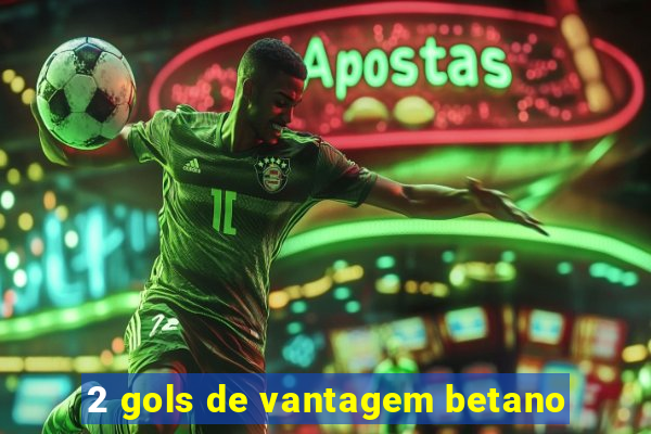 2 gols de vantagem betano