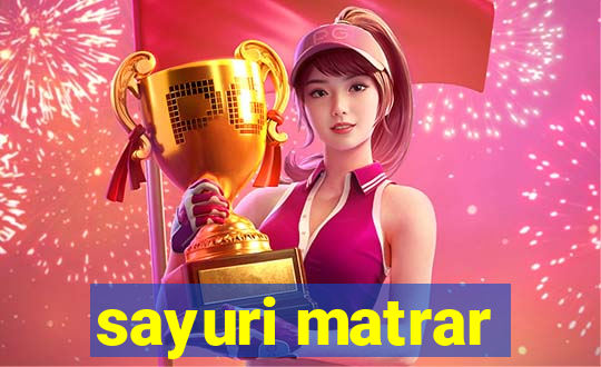 sayuri matrar