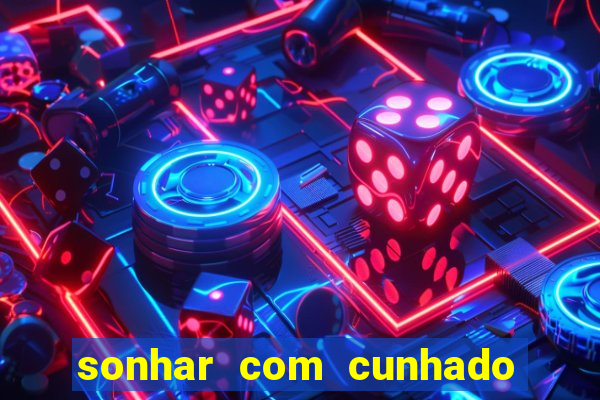 sonhar com cunhado que bicho jogar