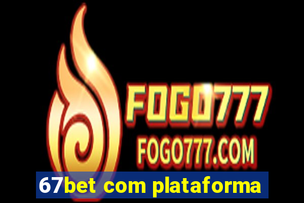 67bet com plataforma