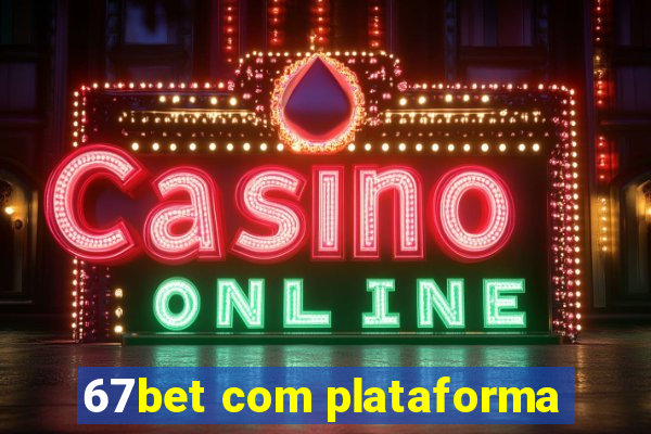 67bet com plataforma