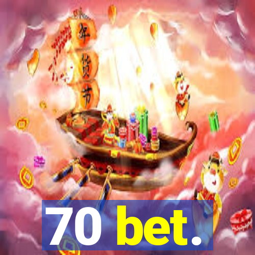 70 bet.