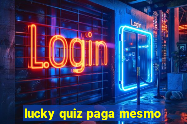 lucky quiz paga mesmo