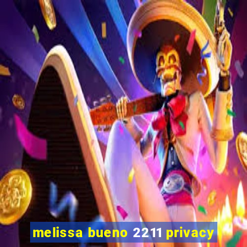 melissa bueno 2211 privacy