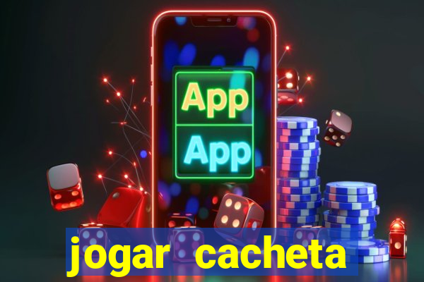 jogar cacheta valendo dinheiro