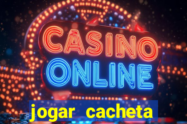 jogar cacheta valendo dinheiro