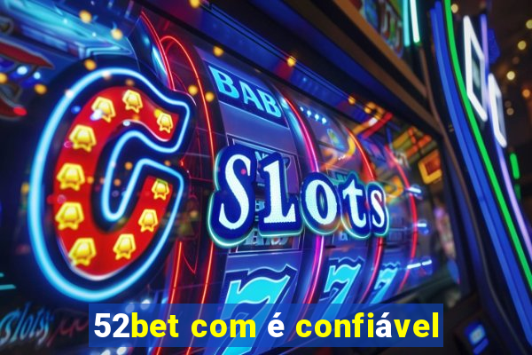 52bet com é confiável