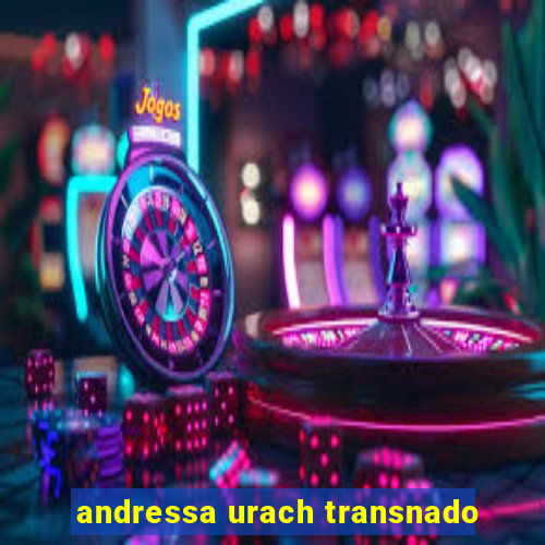 andressa urach transnado