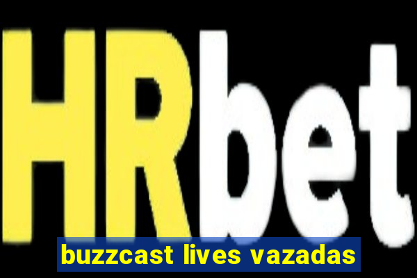 buzzcast lives vazadas