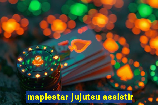 maplestar jujutsu assistir