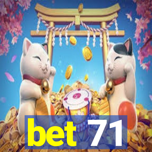 bet 71