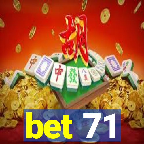 bet 71