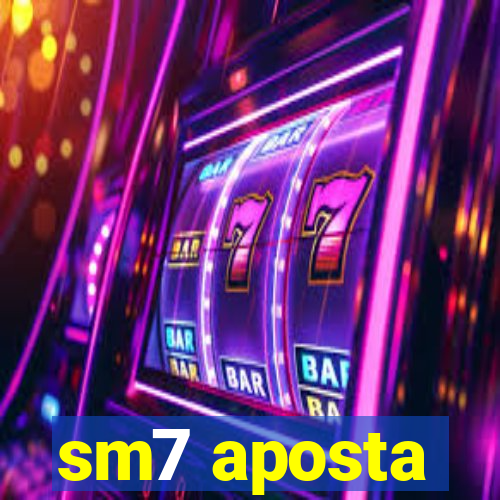 sm7 aposta