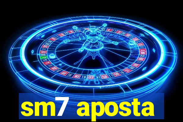 sm7 aposta