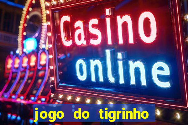 jogo do tigrinho gratis sem deposito