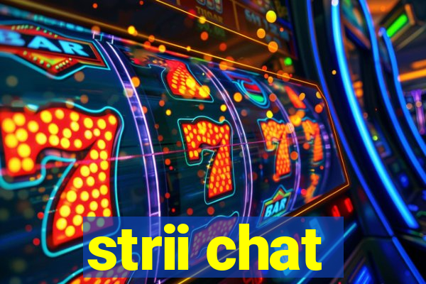 strii chat