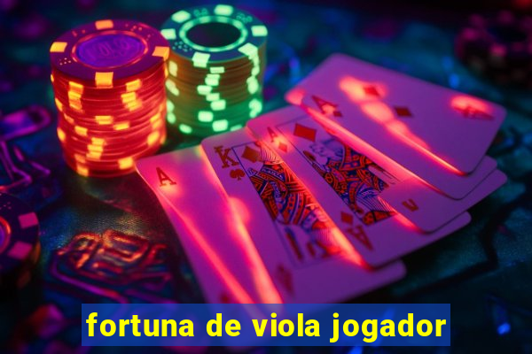 fortuna de viola jogador