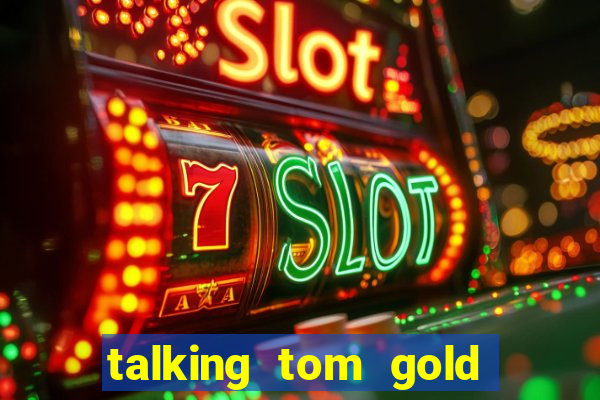 talking tom gold run 1.0 5.684 apk