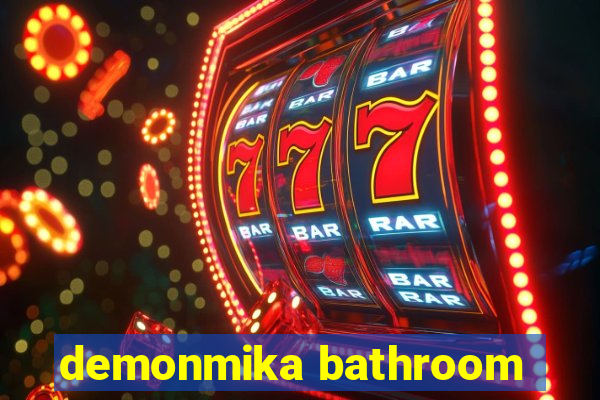 demonmika bathroom