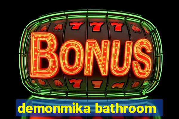 demonmika bathroom