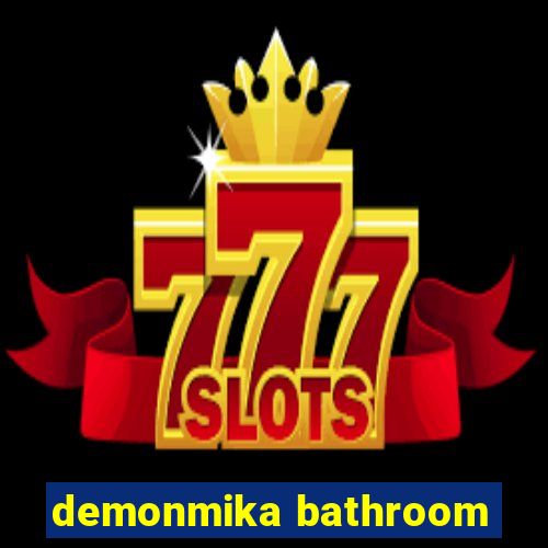 demonmika bathroom