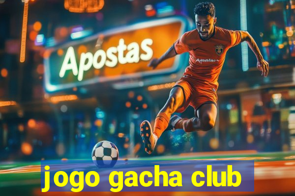 jogo gacha club