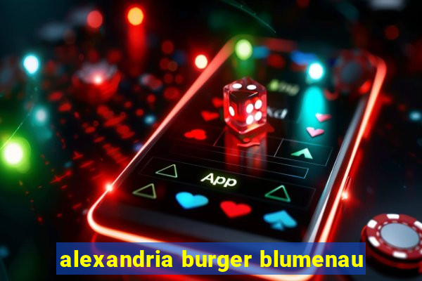 alexandria burger blumenau