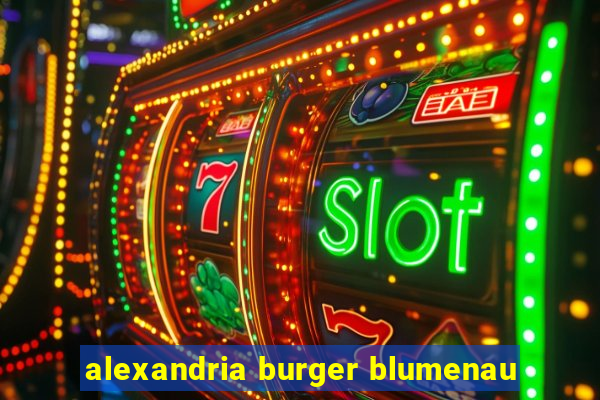 alexandria burger blumenau