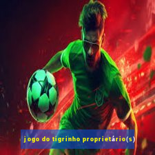 jogo do tigrinho proprietário(s)