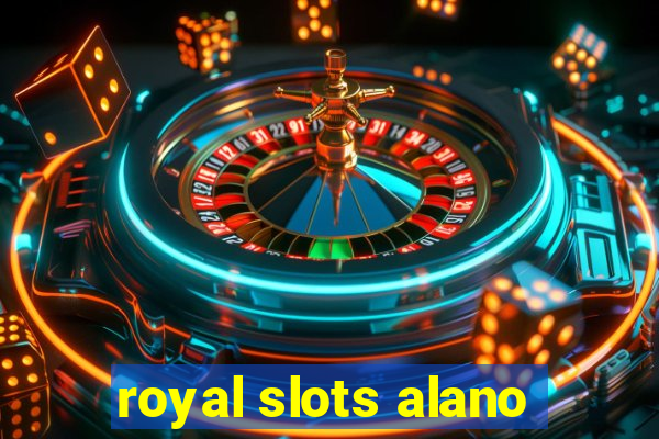 royal slots alano