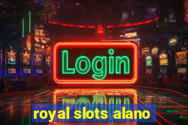 royal slots alano