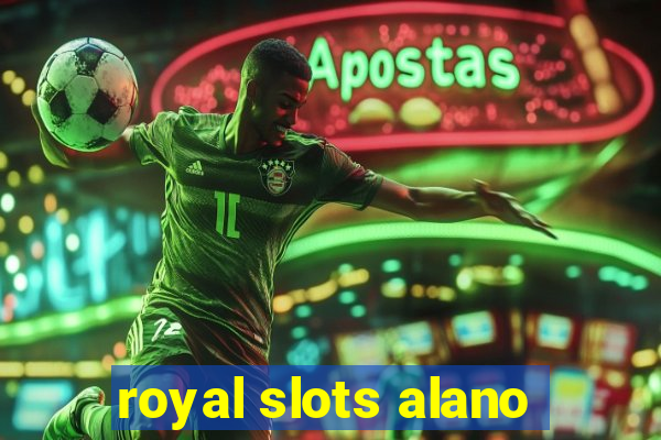 royal slots alano