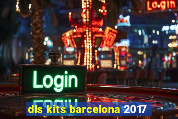 dls kits barcelona 2017