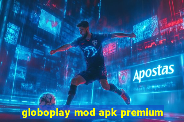 globoplay mod apk premium