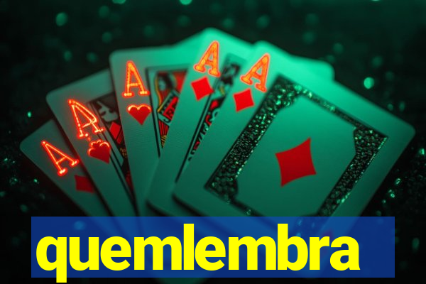 quemlembra