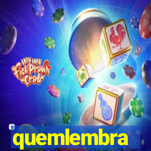 quemlembra