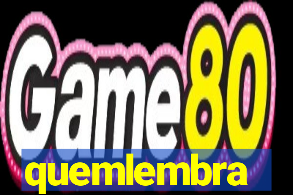 quemlembra