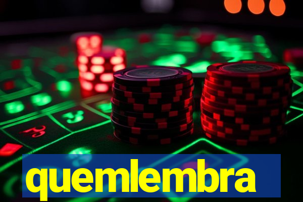 quemlembra