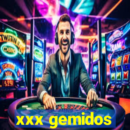 xxx gemidos